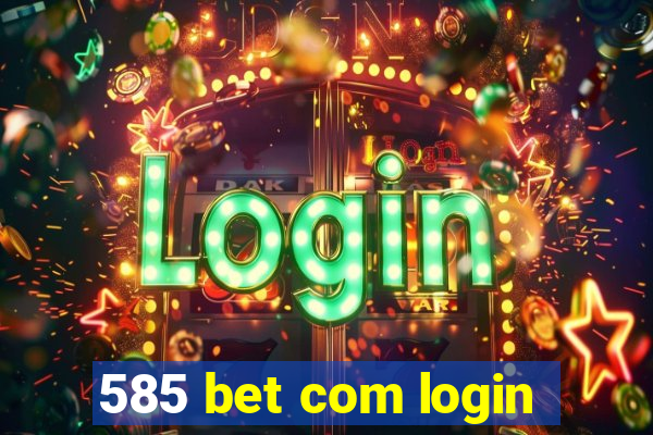 585 bet com login